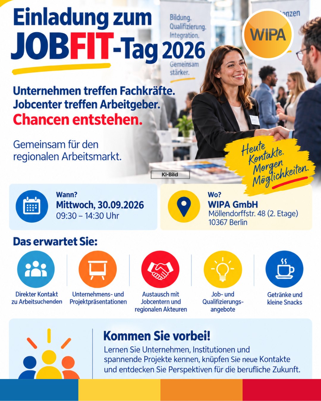 🚀 Neue Kontakte. Neue Perspektiven. Neue Chancen.
Beim JOBFIT-Tag 2026 der WIPA Berlin treffen Arbeitsuchende, Fachkräfte, Unternehmen, Jobcenter und regionale Akteure direkt aufeinander – persönlich, unkompliziert und mitten in Berlin-Lichtenberg.
Sie sind auf Jobsuche, möchten sich beruflich neu orientieren, suchen ein Praktikum, eine neue Arbeitsstelle oder passende Weiterbildungs- und Qualifizierungsangebote? Dann kommen Sie vorbei und nutzen Sie die Gelegenheit, Unternehmen und Institutionen persönlich kennenzulernen. 🤝
💼 Das erwartet Sie beim JOBFIT-Tag:
• direkter Kontakt zu Arbeitgebern und Unternehmen
• Unternehmens- und Projektpräsentationen
• Austausch mit Jobcentern und Arbeitsvermittlungen
• Informationen zu Jobs, Praktika, Weiterbildung und Qualifizierung
• neue Kontakte für Ihre berufliche Zukunft
• Networking mit regionalen Akteuren
• Getränke und kleine Snacks ☕️
📅 Mittwoch, 30.09.2026
⏰ 09:30–14:30 Uhr
📍 WIPA GmbH
Möllendorffstraße 48, 2. Etage
10367 Berlin-Lichtenberg
✨ Kommen Sie vorbei, bringen Sie Ihren Lebenslauf mit und entdecken Sie neue berufliche Möglichkeiten!
Wir freuen uns darauf, gemeinsam Menschen, Unternehmen und Chancen zusammenzubringen.
#JobmesseBerlin #KarriereBerlin #JobsBerlin #JobsucheBerlin #ArbeitgeberBerlin
